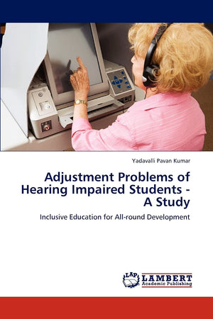 Adjustment Problems of Hearing Impaired Students  A Study: Inclusive Education for Allround Development,Used