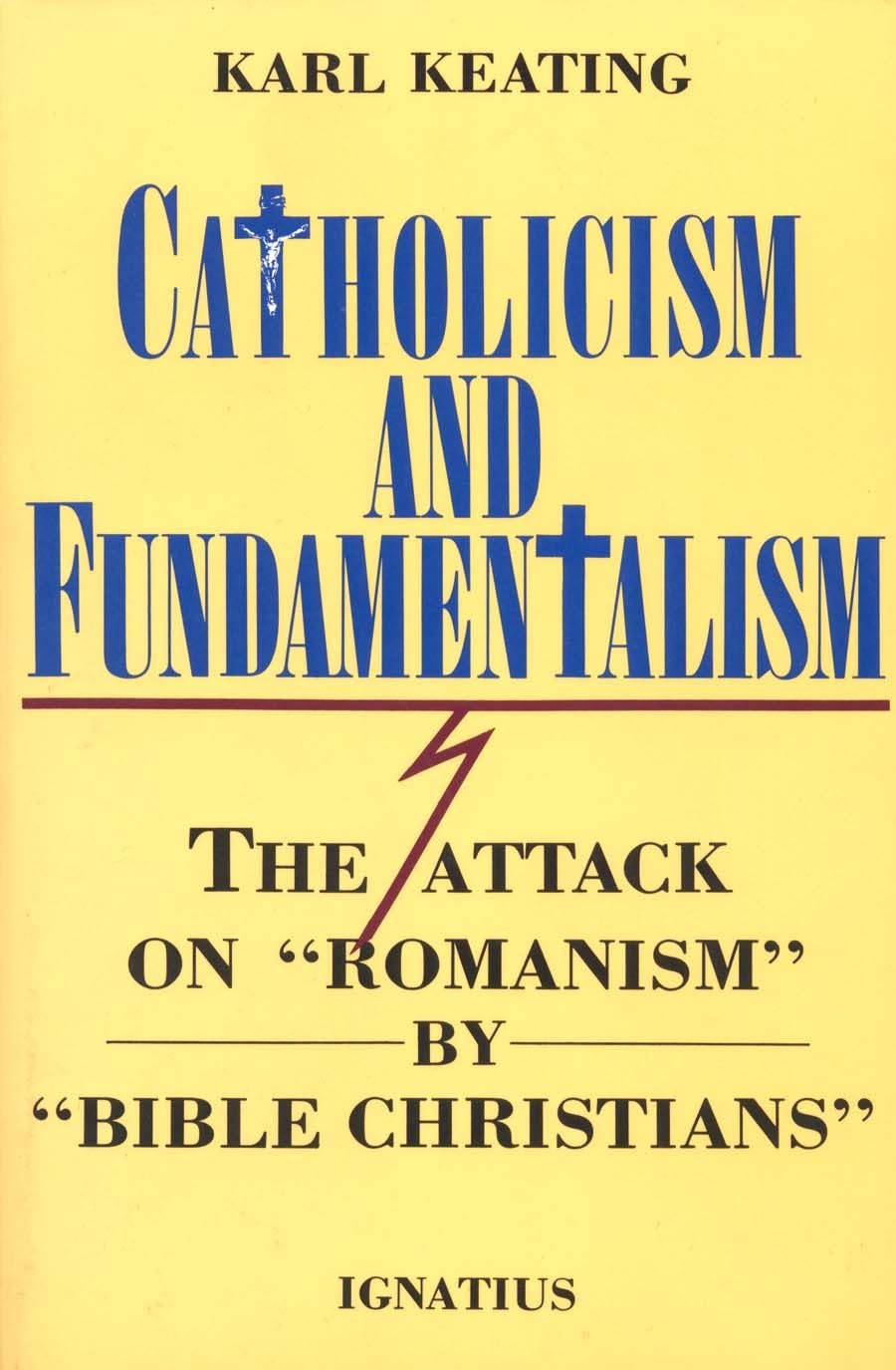Catholicism and Fundamentalism: The Attack on 'Romanism' by 'Bible Christians',Used