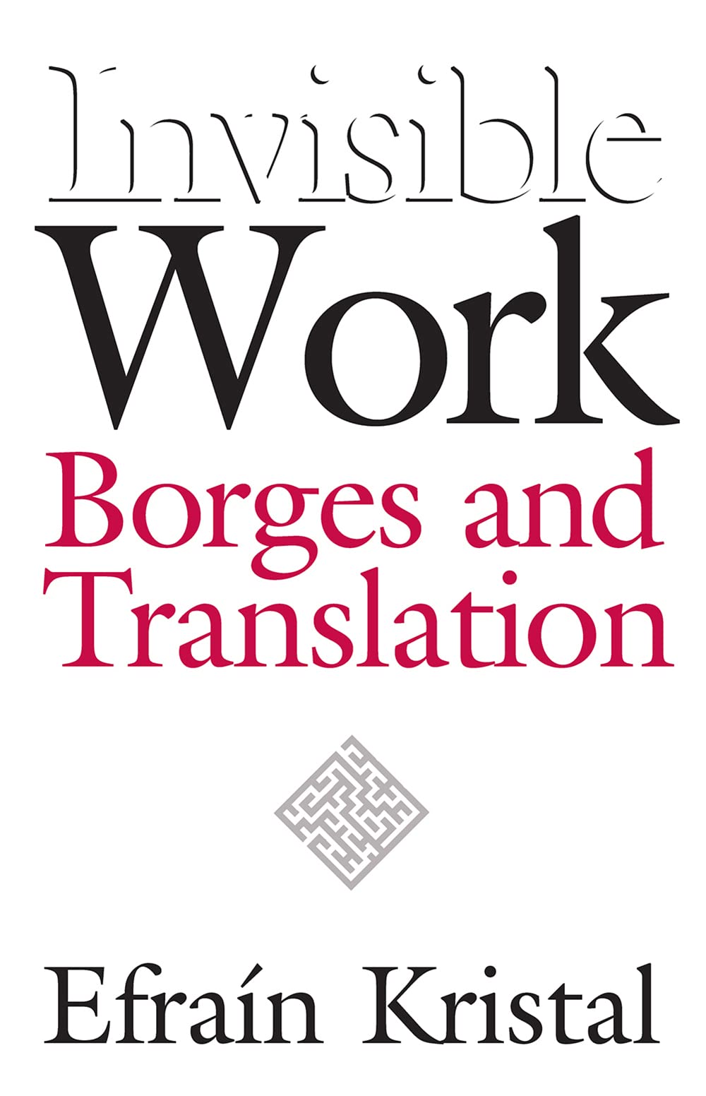 Invisible Work: Borges And Translation,Used