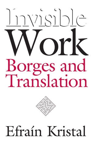 Invisible Work: Borges And Translation,Used