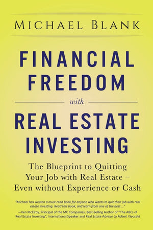 Financial Freedom with Real Estate Investing: The Blueprint To Quitting Your Job With Real Estate  Even Without Experience Or C,New