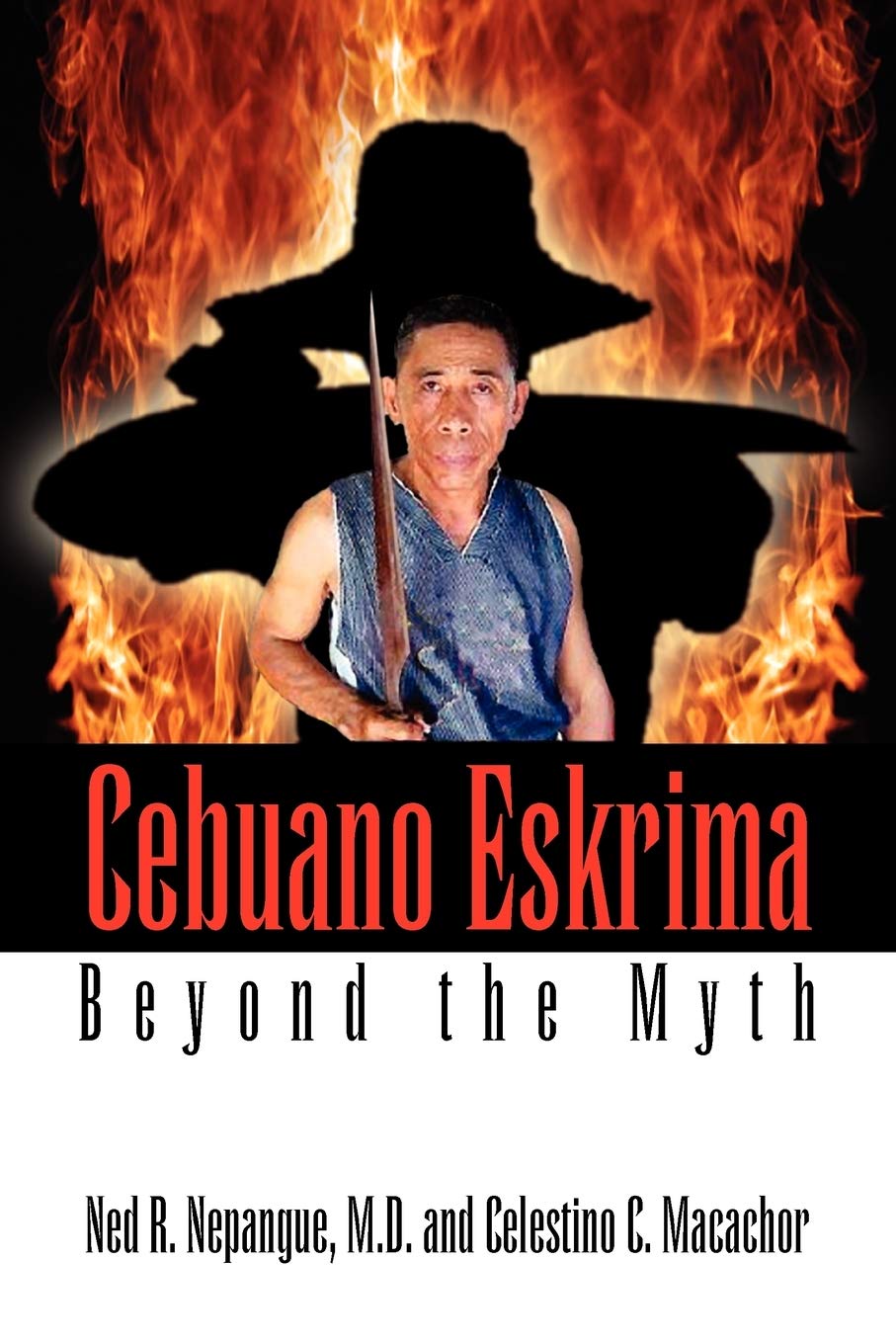 Cebuano Eskrima: Beyond the Myth,New