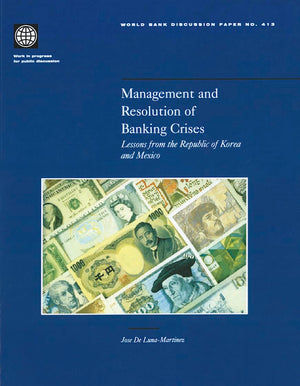 Management And Resolution Of Banking Crises: Lessons From The Republic Of Korea And Mexico (413) (World Bank Discussion Papers),New