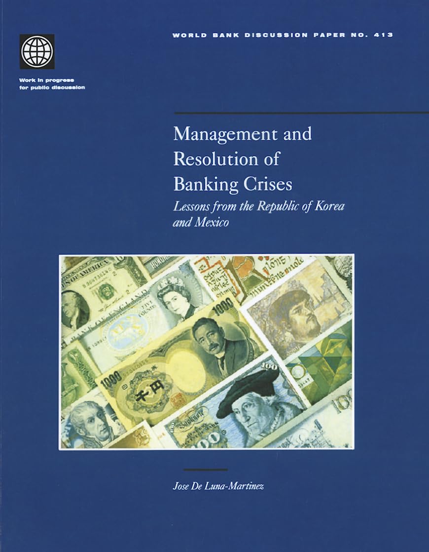 Management And Resolution Of Banking Crises: Lessons From The Republic Of Korea And Mexico (413) (World Bank Discussion Papers),New