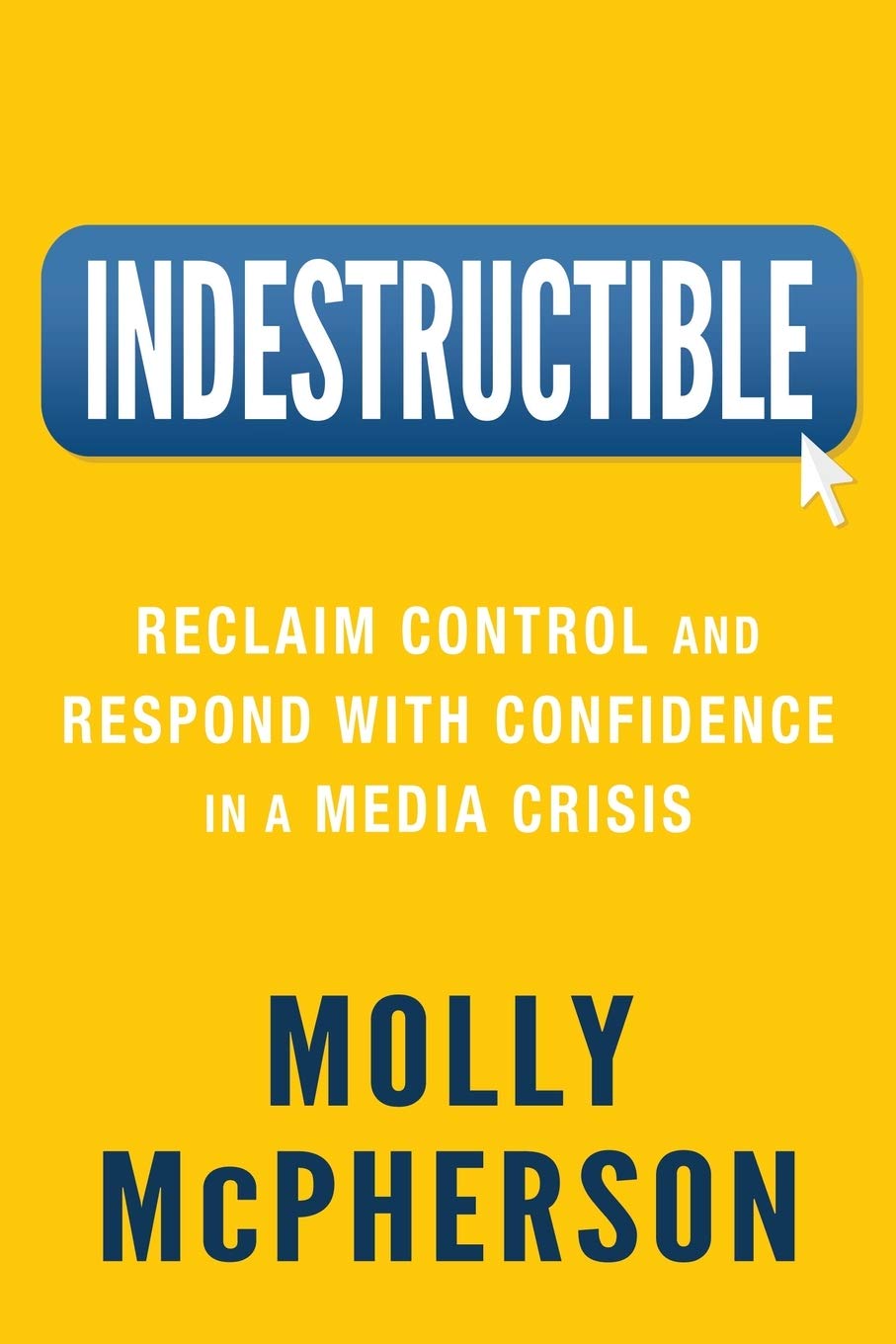 Indestructible: Reclaim Control and Respond with Confidence in a Media Crisis,Used