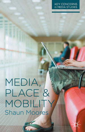 Media, Place and Mobility (Key Concerns in Media Studies, 1),Used