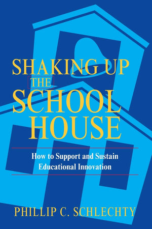 Shaking Up The Schoolhouse: How To Support And Sustain Educational Innovation,New