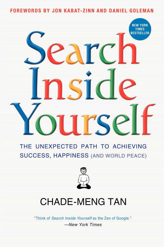 Search Inside Yourself: The Unexpected Path to Achieving Success, Happiness (and World Peace),New