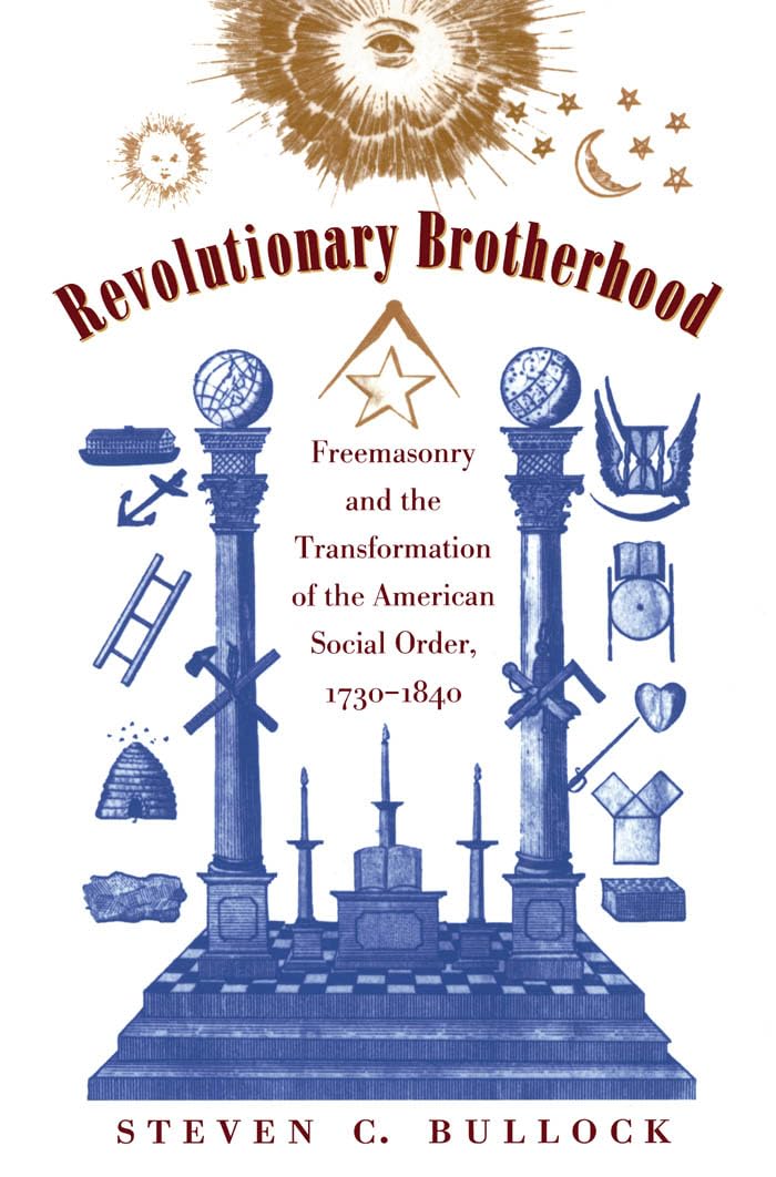 Revolutionary Brotherhood: Freemasonry and the Transformation of the American Social Order, 17301840 (Published by the Omohundr,Used