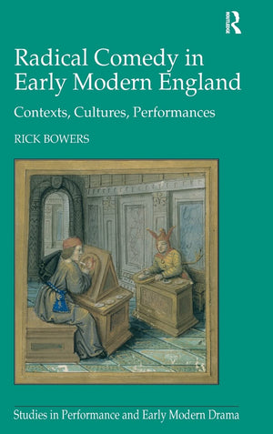 Radical Comedy In Early Modern England: Contexts, Cultures, Performances (Studies In Performance And Early Modern Drama),New