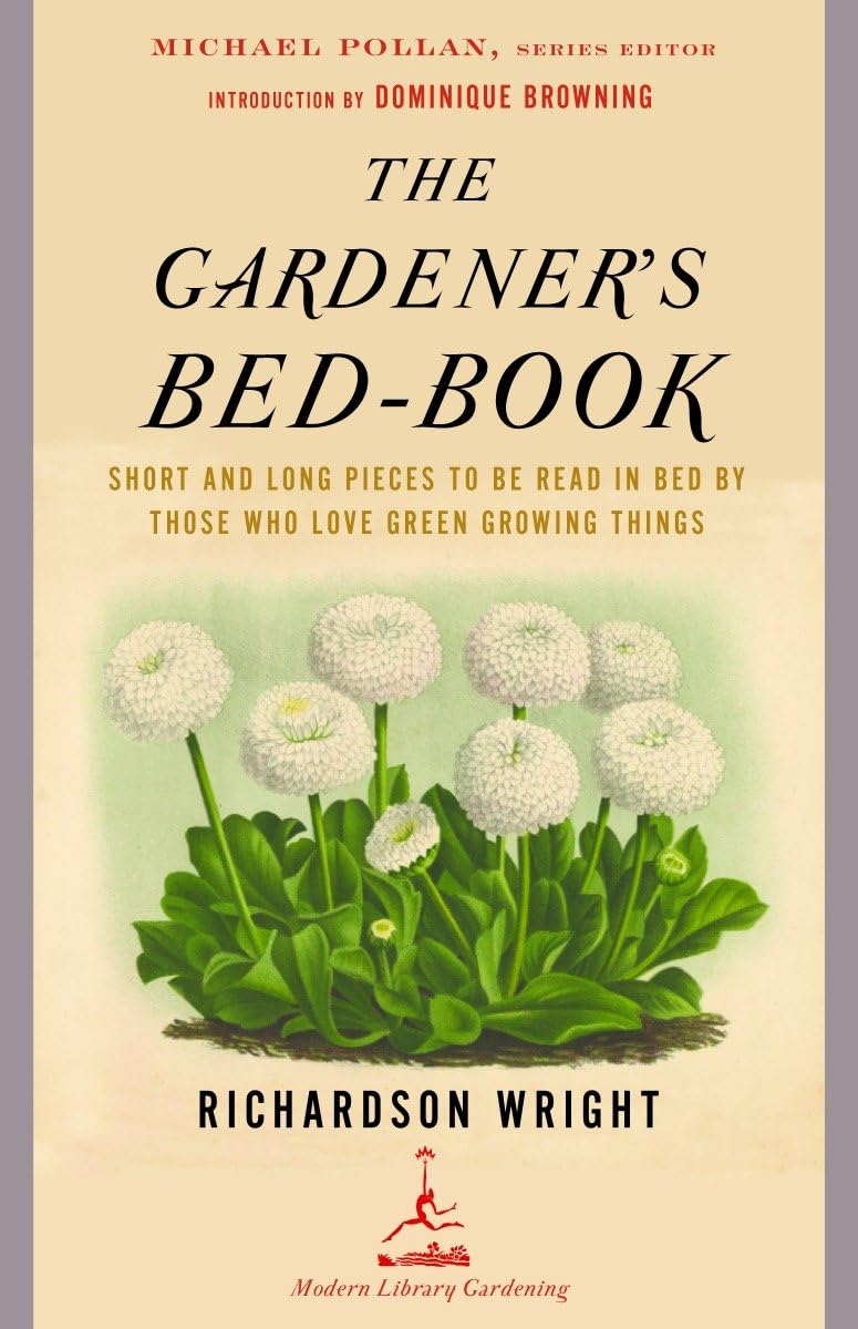 The Gardener'S Bedbook: Short And Long Pieces To Be Read In Bed By Those Who Love Green Growing Things (Modern Library Gardenin,New