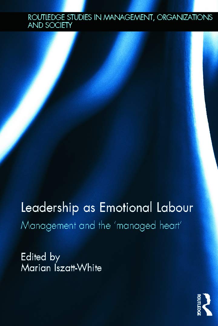 Leadership as Emotional Labour: Management and the 'Managed Heart' (Routledge Studies in Management, Organizations and Society),Used