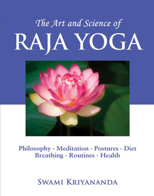 The Art and Science of Raja Yoga: A Guide To SelfRealization,New