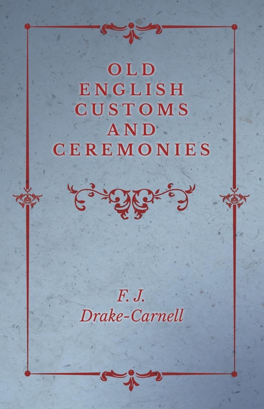 Old English Customs and Ceremonies,Used