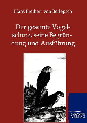 Der gesamte Vogelschutz, seine Begrndung und Ausfhrung (German Edition),Used