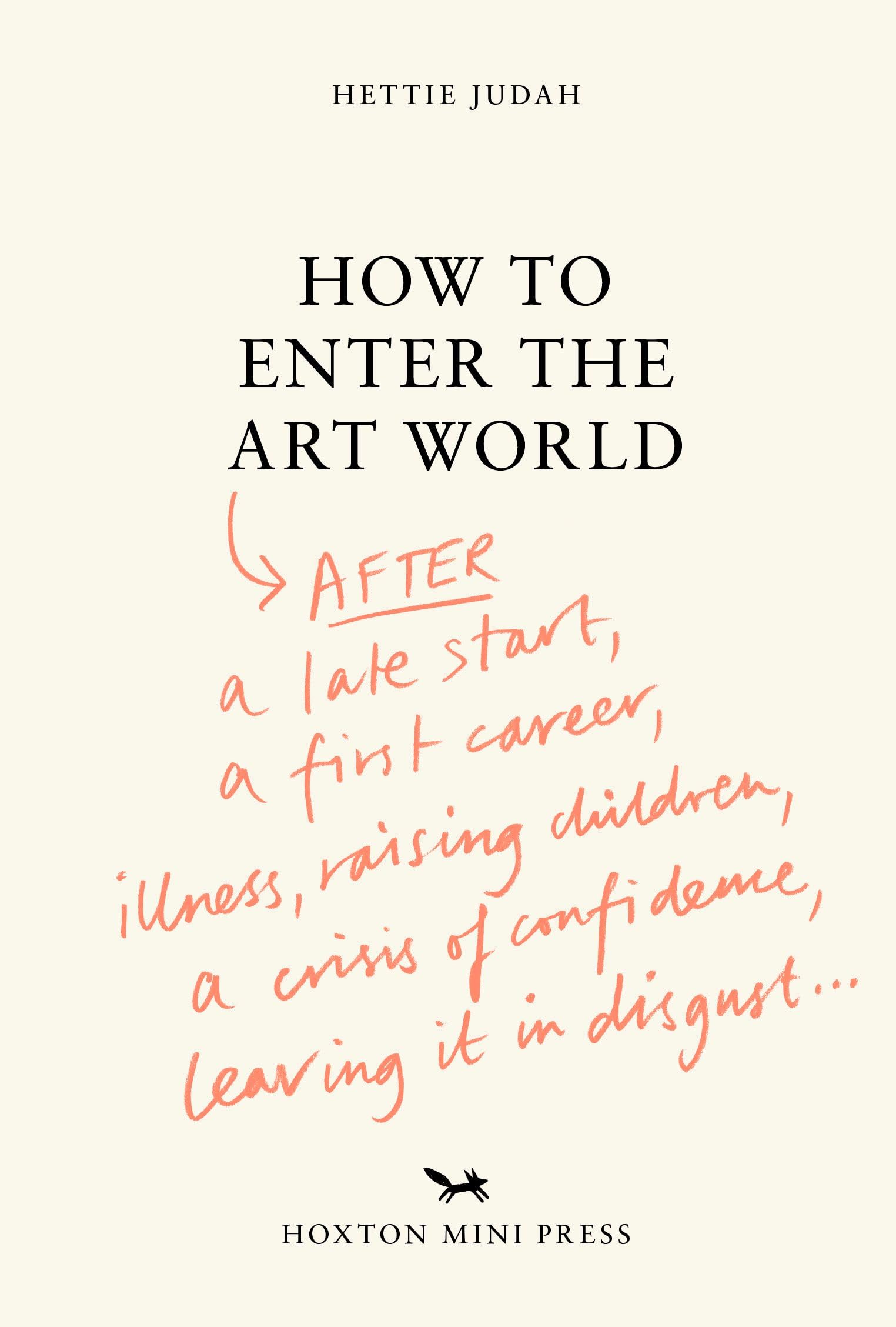 How To Enter The Art World...: After A Late Start / A First Career / Raising Children / Caring For Parents / Recovering From Ill