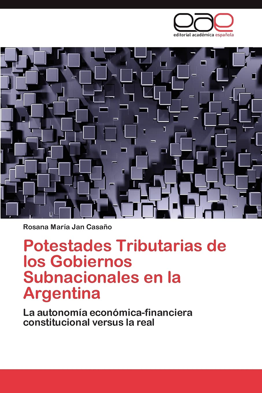 Potestades Tributarias de los Gobiernos Subnacionales en la Argentina: La autonoma econmicafinanciera constitucional versus,Used