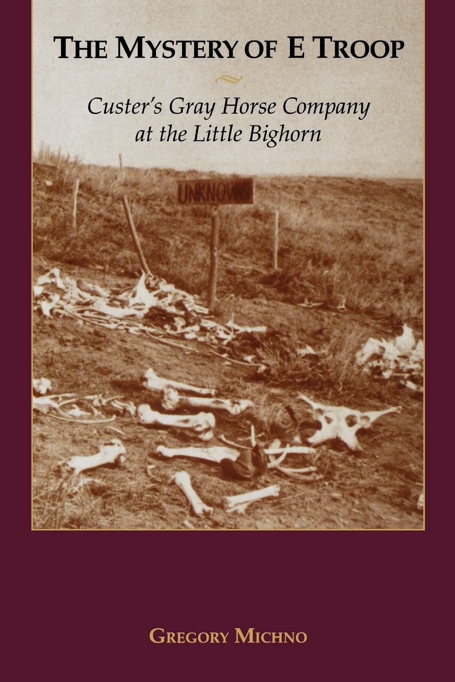 The Mystery of E Troop: Custer's Gray Horse Company at the Little Bighorn,Used
