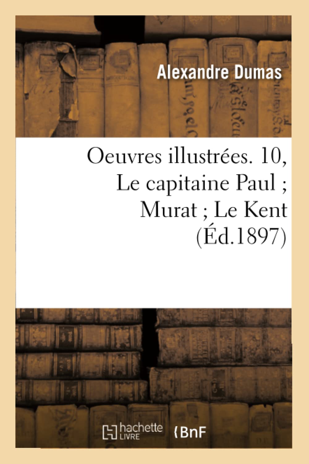 Oeuvres Illustres. 10, Le Capitaine Paul Murat Le Kent (D.1897) (Litterature) (French Edition),New