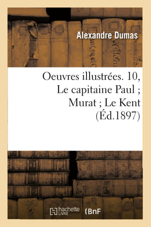 Oeuvres Illustres. 10, Le Capitaine Paul Murat Le Kent (D.1897) (Litterature) (French Edition),New