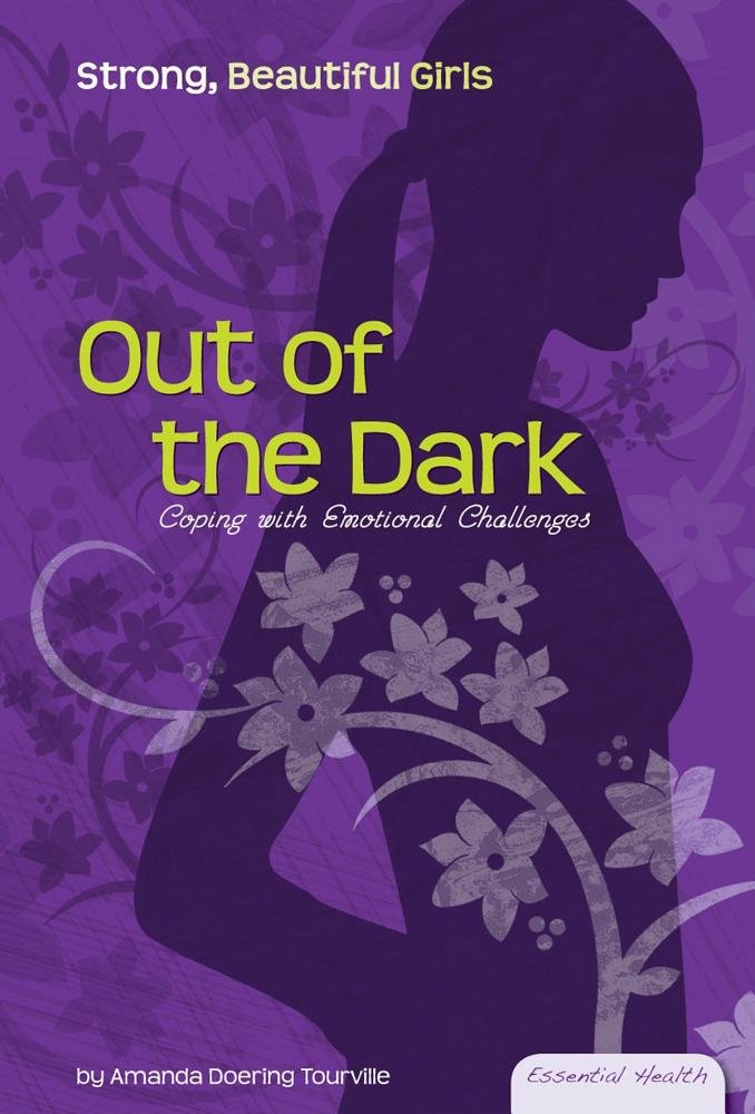 Out of the Dark: Coping with Emotional Challenges (Essential Health: Strong, Beautiful Girls),Used