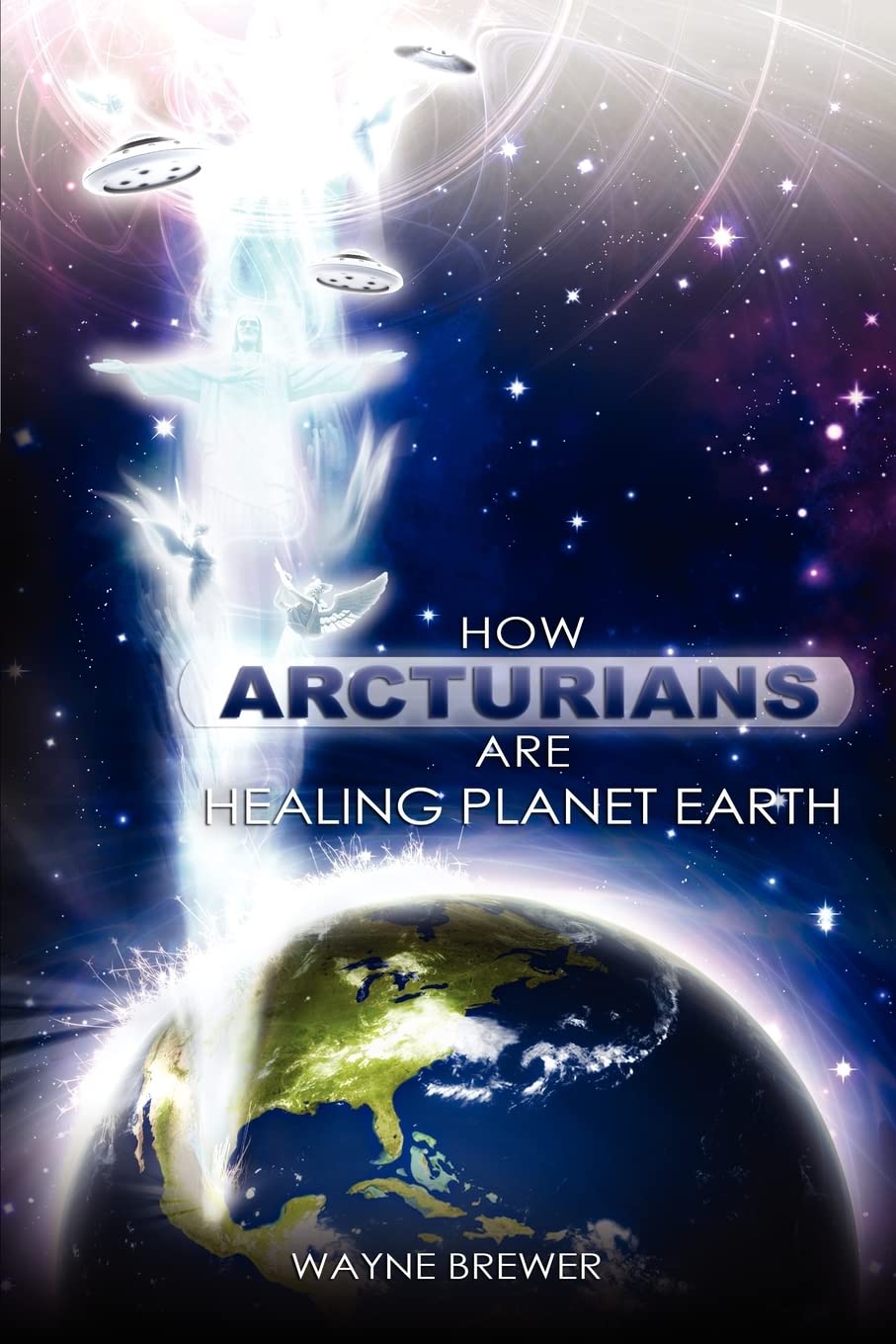 How Arcturians Are Healing Planet Earth: One Soul Or Millions At A Time,New