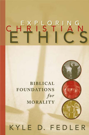 Exploring Christian Ethics: Biblical Foundations for Morality,Used