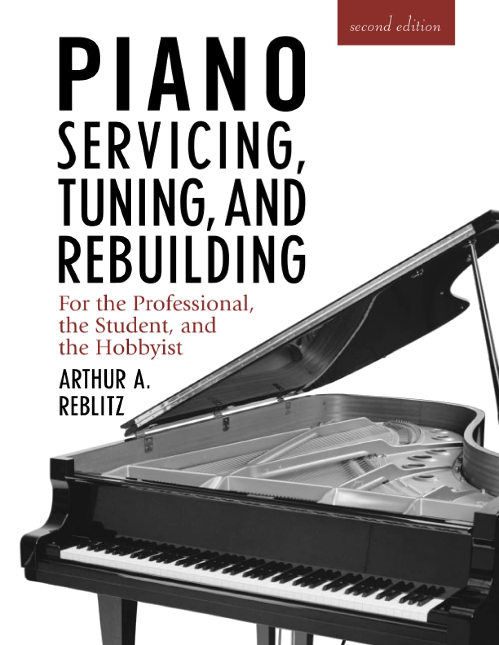 Piano Servicing, Tuning, and Rebuilding: For the Professional, the Student, and the Hobbyist, 2nd Edition,New