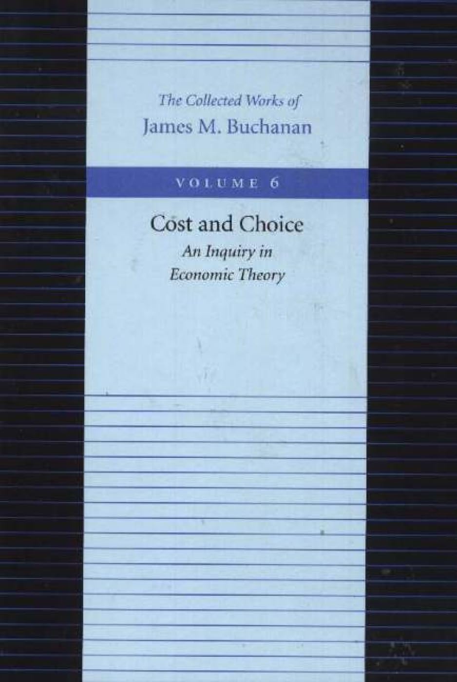 Cost And Choice: An Inquiry In Economic Theory (The Collected Works Of James M. Buchanan),New