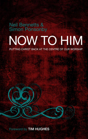 Now To Him: Putting Christ Back At The Centre Of Our Worship,Used