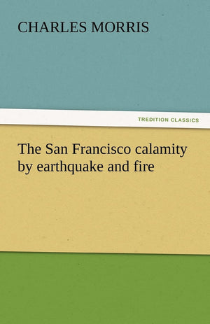 The San Francisco Calamity by Earthquake and Fire,Used