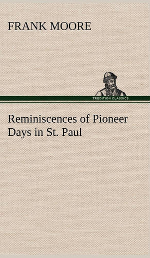 Reminiscences of Pioneer Days in St. Paul,Used