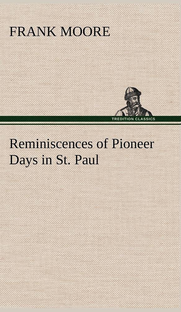 Reminiscences of Pioneer Days in St. Paul,Used