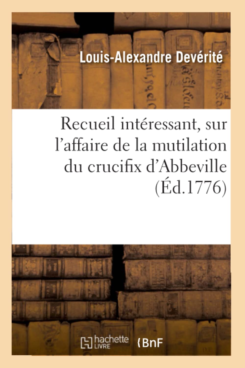 Recueil Intressant, Sur L'Affaire De La Mutilation Du Crucifix D'Abbeville (D.1776) (Histoire) (French Edition),Used