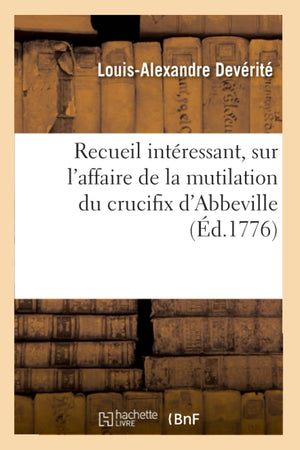 Recueil Intressant, Sur L'Affaire De La Mutilation Du Crucifix D'Abbeville (D.1776) (Histoire) (French Edition),Used