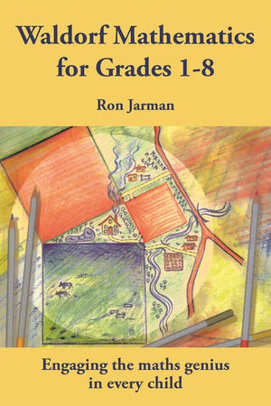 Waldorf Mathematics For Grades 18: Engaging The Maths Genius In Every Child (Steiner / Waldorf Education)