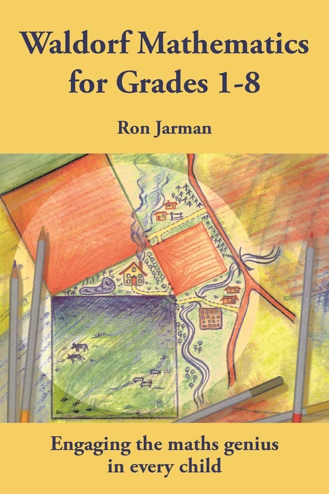 Waldorf Mathematics For Grades 18: Engaging The Maths Genius In Every Child (Steiner / Waldorf Education)