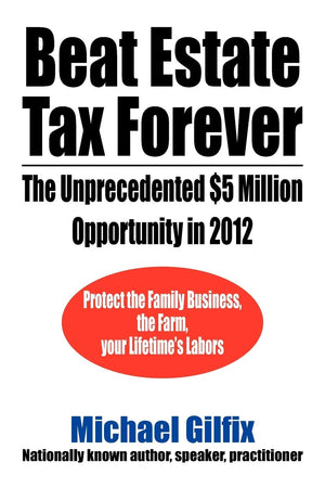 Beat Estate Tax Forever: The Unprecedented $5 Million Opportunity In 2012,Used