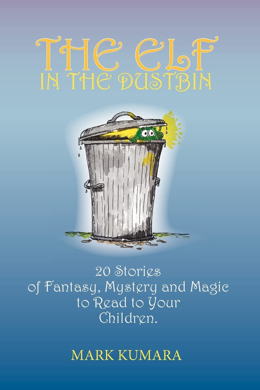 The Elf in the Dustbin: 20 Stories of Fantasy, Mystery and Magic to Read to Your Children,Used