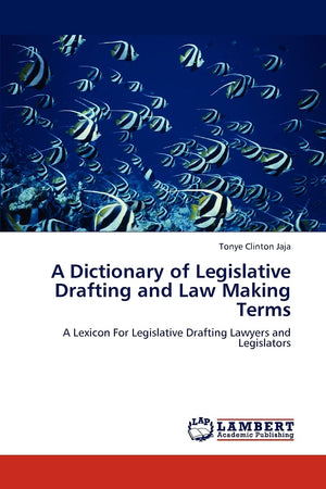 A Dictionary of Legislative Drafting and Law Making Terms: A Lexicon For Legislative Drafting Lawyers and Legislators,Used