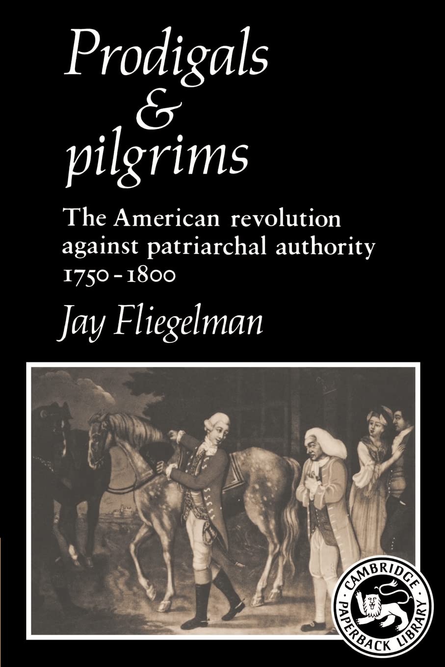 Prodigals and Pilgrims: The American Revolution against Patriarchal Authority 17501800 (Cambridge Paperback Library),Used