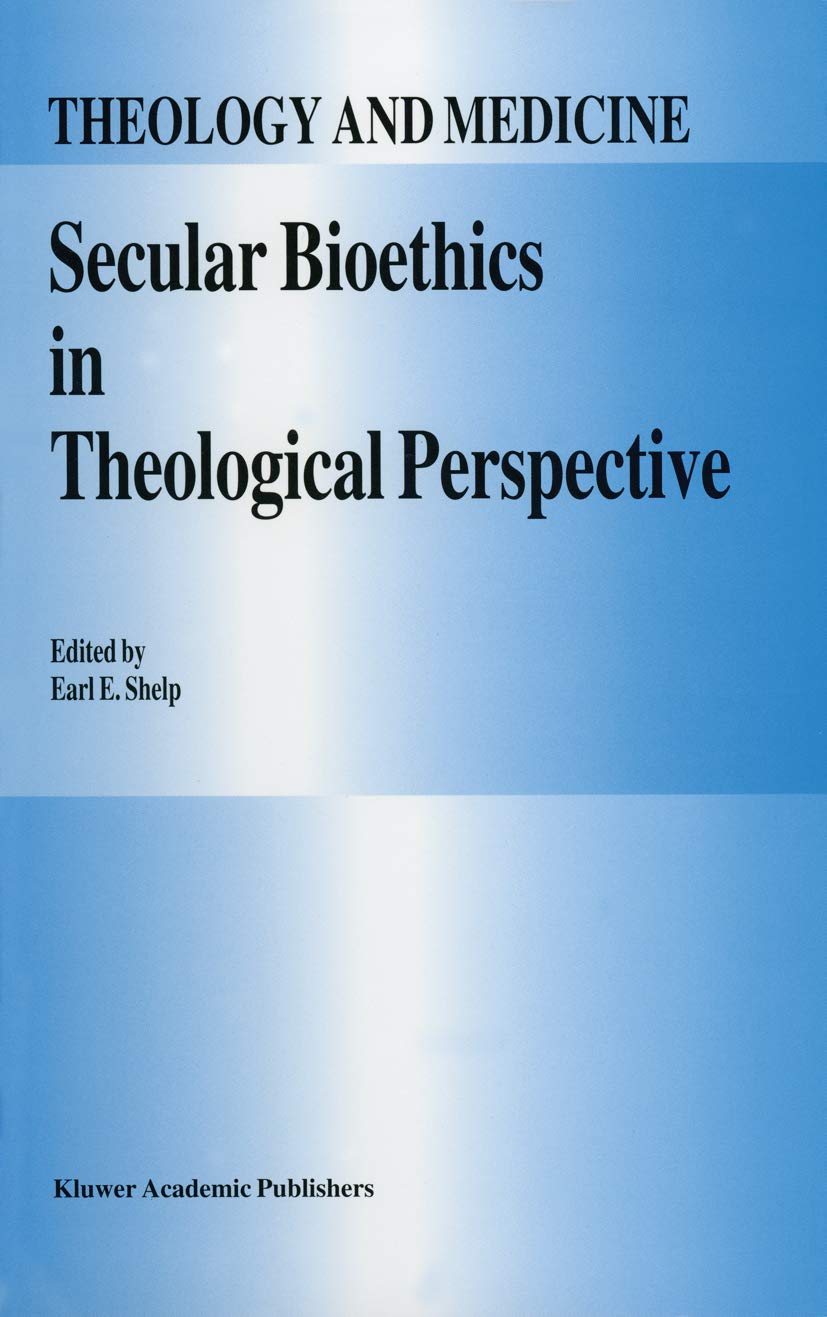 Secular Bioethics in Theological Perspective (Theology and Medicine, 8),Used