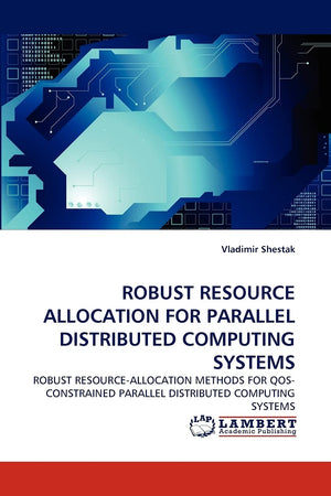 ROBUST RESOURCE ALLOCATION FOR PARALLEL DISTRIBUTED COMPUTING SYSTEMS: ROBUST RESOURCEALLOCATION METHODS FOR QOSCONSTRAINED PA,Used