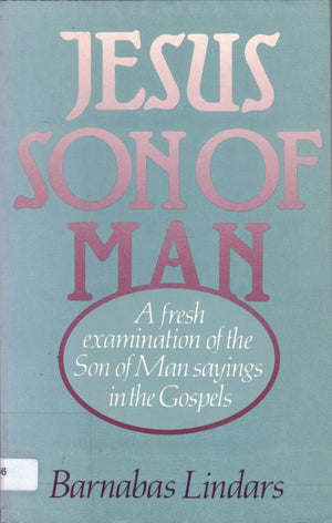 Jesus Son of Man: A fresh examination of the Son of Man sayings in the Gospels in the light of recent research,Used
