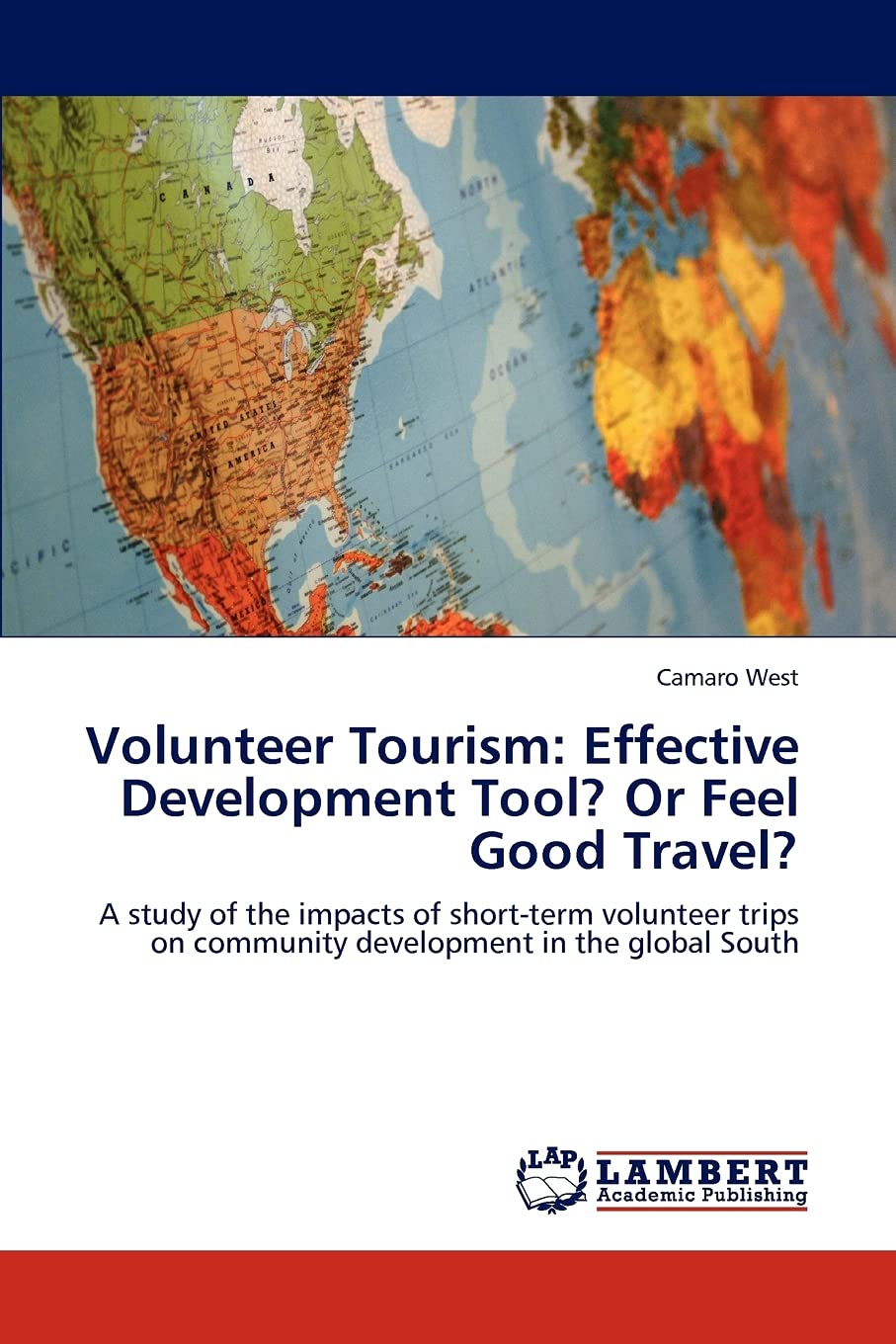 Volunteer Tourism: Effective Development Tool? Or Feel Good Travel?: A study of the impacts of shortterm volunteer trips on com,Used