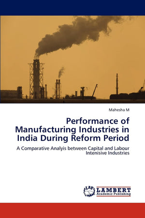 Performance of Manufacturing Industries in India During Reform Period: A Comparative Analyis between Capital and Labour Intenisi,Used