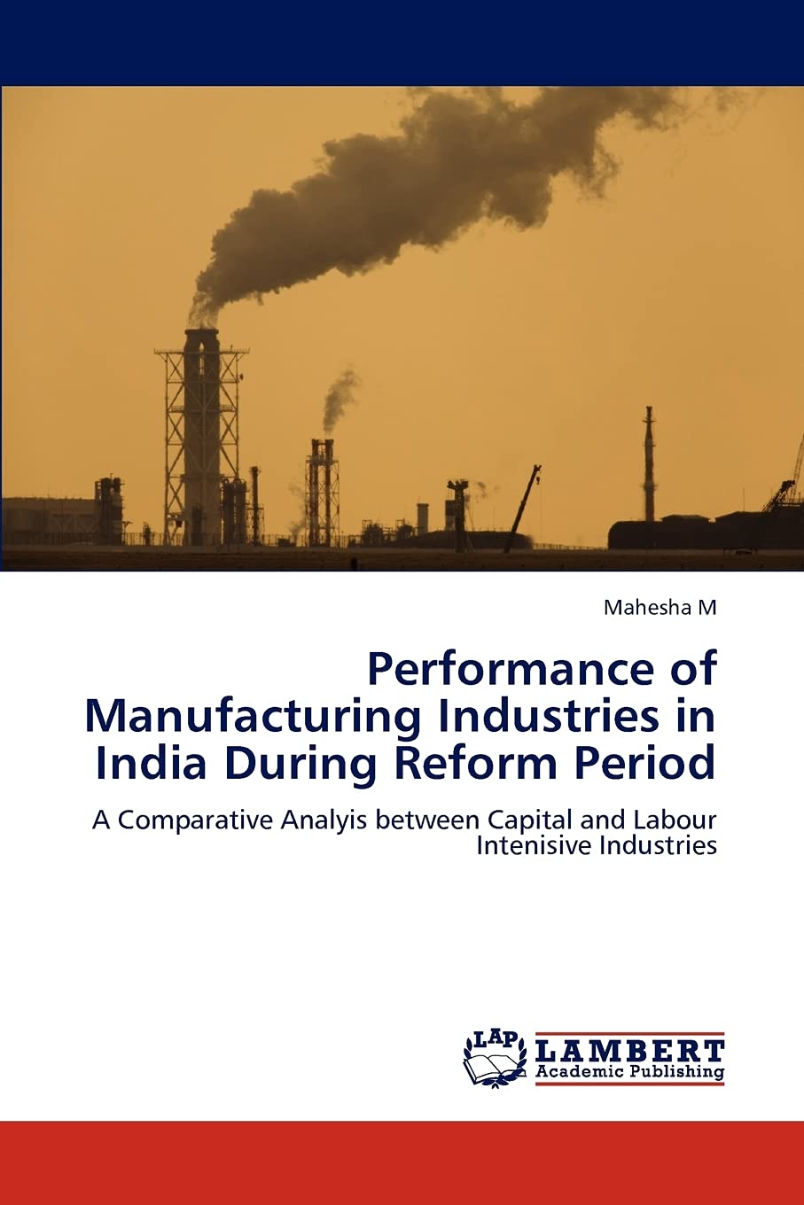 Performance of Manufacturing Industries in India During Reform Period: A Comparative Analyis between Capital and Labour Intenisi,Used
