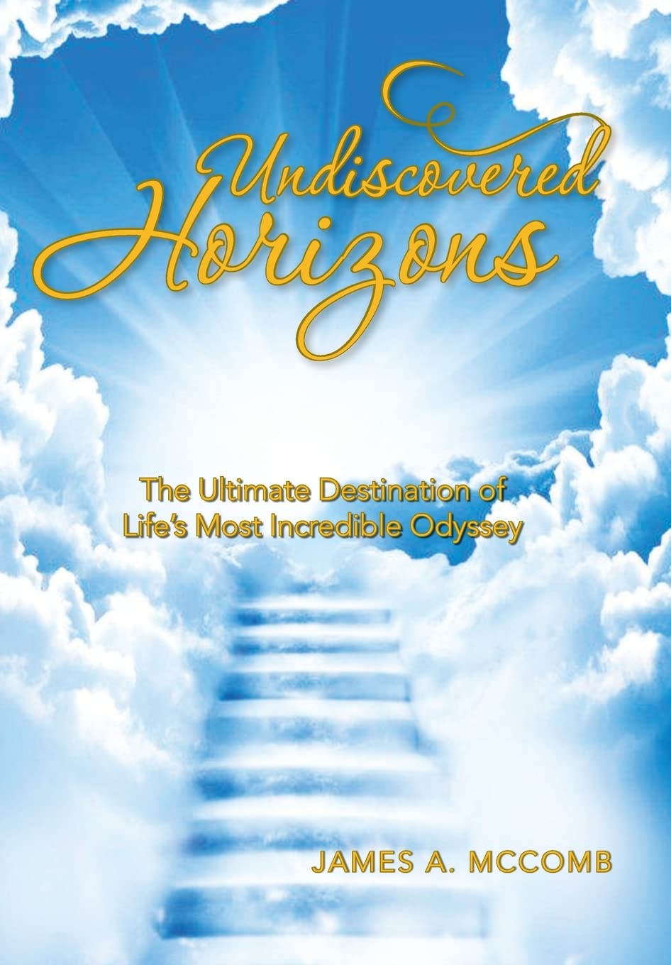 Undiscovered Horizons: The Ultimate Destination of Life's Most Incredible Odyssey,Used