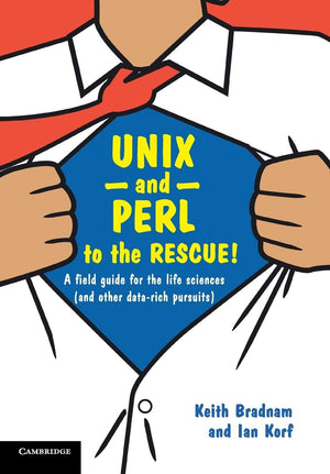 UNIX and Perl to the Rescue!: A Field Guide for the Life Sciences (and Other Datarich Pursuits),Used