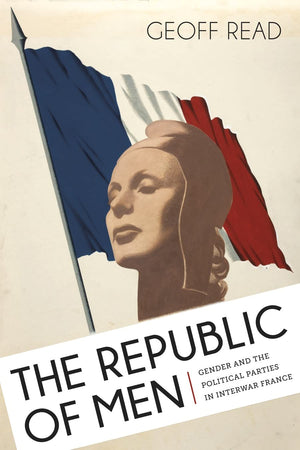 The Republic Of Men: Gender And The Political Parties In Interwar France,Used